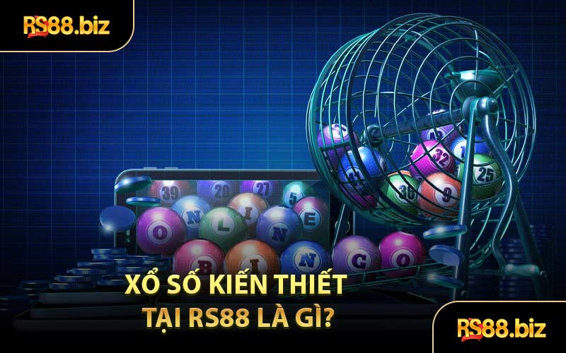 Xổ Số Kiến Thiết Tại RS88 Là Gì?