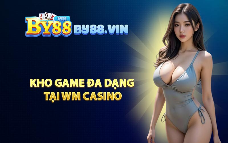 Kho Game Đa Dạng Tại WM Casino