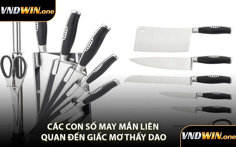 Các Con Số May Mắn Liên Quan Đến Giấc Mơ Thấy Dao