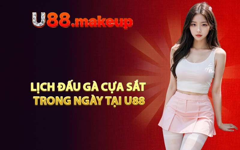 Lịch đấu gà cựa sắt trong ngày tại U88