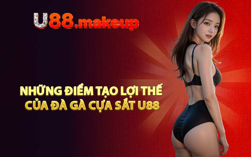 Những điểm tạo lợi thế của đà gà cựa sắt U88