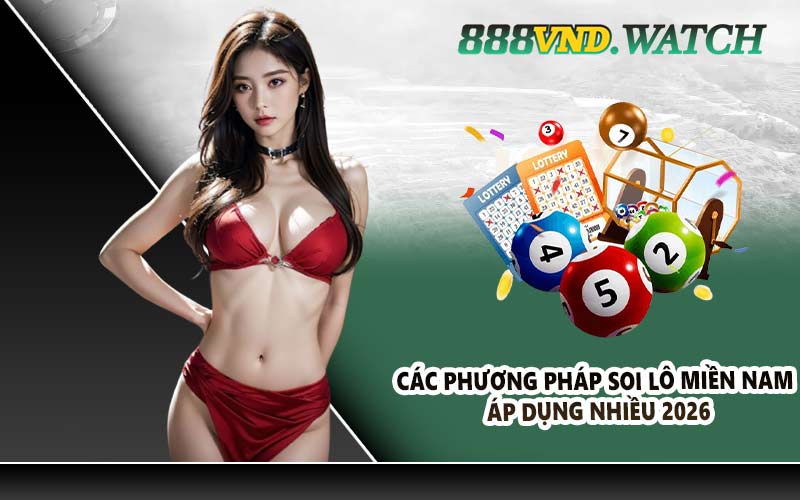 Các phương pháp soi lô miền Nam áp dụng nhiều 2026