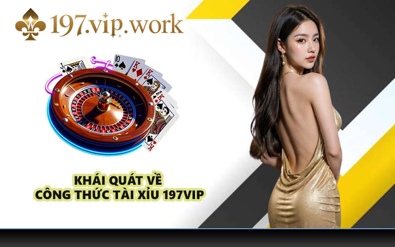 Khái quát về công thức tài xỉu 197VIP