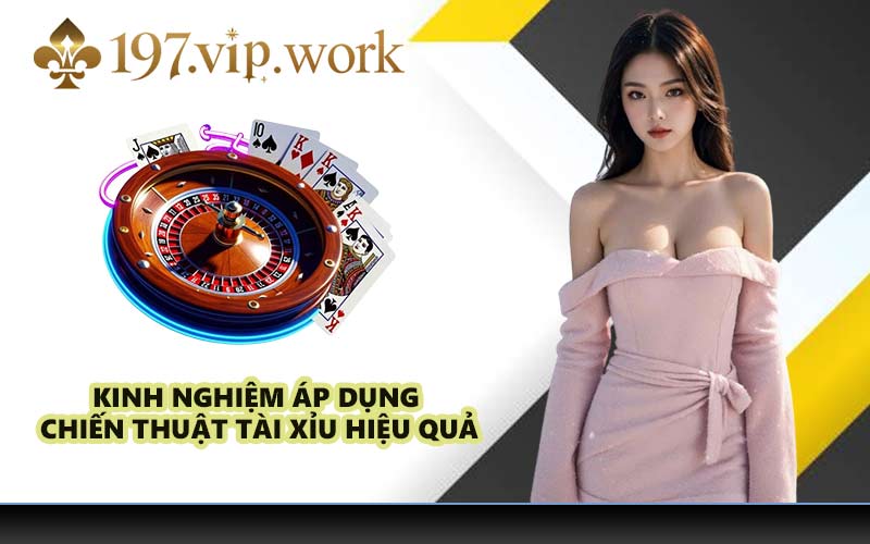 Kinh nghiệm áp dụng chiến thuật tài xỉu hiệu quả